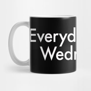 Everyday Is Like Wednesday Mug